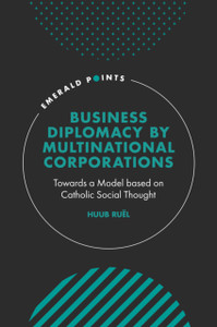 Business Diplomacy By Multinational Corporations: Towards A Model Based On Catholic Social Thought
