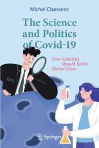 The Science And Politics Of Covid-19: How Scientists Should Tackle Global Crises The Science And Politics Of Covid-19: How Scientists Should Tackle Global Crises