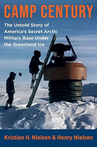 Camp Century: The Untold Story Of America'S Secret Arctic Military Base Under The Greenland Ice