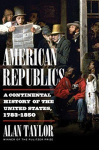 American Republics: A Continental History Of The United States, 1783-1850 - 9781324005797