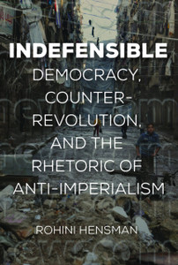 Indefensible: Democracy, Counter-Revolution, And The Rhetoric Of Anti-Imperialism