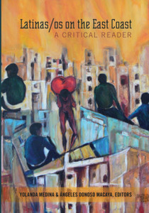 Latinas/Os On The East Coast: A Critical Reader - 9781433124082
