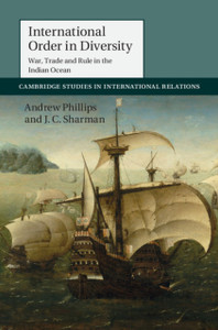 International Order In Diversity: War, Trade And Rule In The Indian Ocean International Order In Diversity: War, Trade And Rule In The Indian Ocean