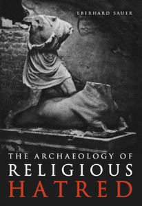 The Archaeology Of Religious Hatred