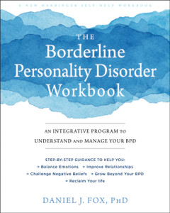 The Borderline Personality Disorder Workbook: An Integrative Program To Understand And Manage Your Bpd