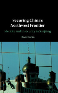 Securing China'S Northwest Frontier: Identity And Insecurity In Xinjiang Securing China'S Northwest Frontier: Identity And Insecurity In Xinjiang