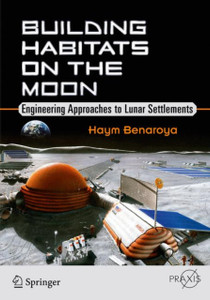 Building Habitats On The Moon: Engineering Approaches To Lunar Settlements Building Habitats On The Moon: Engineering Approaches To Lunar Settlements