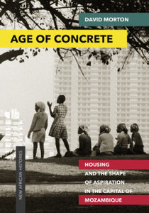 Age Of Concrete: Housing And The Shape Of Aspiration In The Capital Of Mozambique