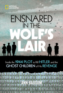 Ensnared In The Wolf'S Lair: Inside The 1944 Plot To Kill Hitler And The Ghost Children Of His Revenge Ensnared In The Wolf'S Lair: Inside The 1944 Plot To Kill Hitler And The Ghost Children Of His Revenge
