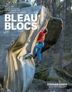Bleau Blocs: 100 Of The Finest Boulder Problems In The Fontainebleau Forest
