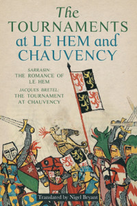 The Tournaments At Le Hem And Chauvency: Sarrasin: The Romance Of Le Hem; Jacques Bretel: The Tournament At Chauvency The Tournaments At Le Hem And Chauvency: Sarrasin: The Romance Of Le Hem; Jacques Bretel: The Tournament At Chauvency