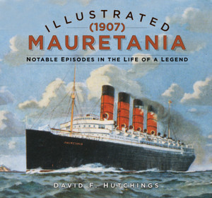 Illustrated Mauretania (1907): Notable Episodes In The Life Of A Legend