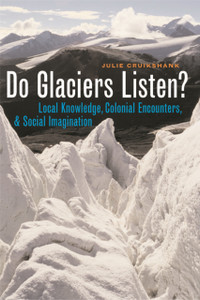 Do Glaciers Listen?: Local Knowledge, Colonial Encounters, And Social Imagination
