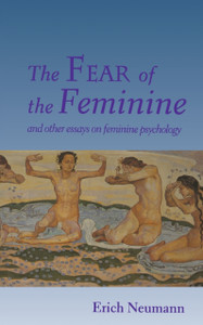 The Fear Of The Feminine: And Other Essays On Feminine Psychology