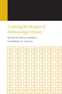 Centering The Margins Of Anthropology'S History: Histories Of Anthropology Annual, Volume 14 Centering The Margins Of Anthropology'S History: Histories Of Anthropology Annual, Volume 14