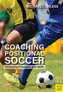 Coaching Positional Soccer: Perfecting Tactics And Skills Coaching Positional Soccer: Perfecting Tactics And Skills