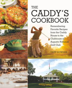 The Caddy'S Cookbook: Remembering Favorite Recipes From The Caddy House To The Clubhouse Of Augusta National Golf Club The Caddy'S Cookbook: Remembering Favorite Recipes From The Caddy House To The Clubhouse Of Augusta National Golf Club
