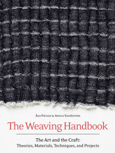 The Weaving Handbook: The Art And The Craft: Theories, Materials, Techniques And Projects The Weaving Handbook: The Art And The Craft: Theories, Materials, Techniques And Projects