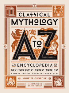 Classical Mythology A To Z: An Encyclopedia Of Gods & Goddesses, Heroes & Heroines, Nymphs, Spirits, Monsters, And Places