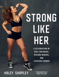 Strong Like Her: A Celebration Of Rule Breakers, History Makers, And Unstoppable Athletes Strong Like Her: A Celebration Of Rule Breakers, History Makers, And Unstoppable Athletes