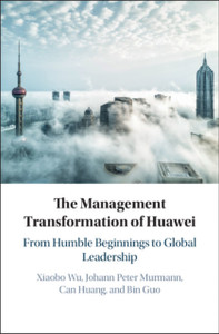 The Management Transformation of Huawei: From Humble Beginnings to Global Leadership