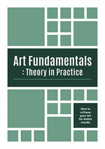 Art Fundamentals: Theory In Practice: How To Critique Your Art For Better Results Art Fundamentals: Theory In Practice: How To Critique Your Art For Better Results