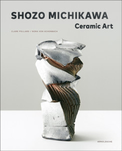 Shozo Michikawa: Ceramic Art Shozo Michikawa: Ceramic Art