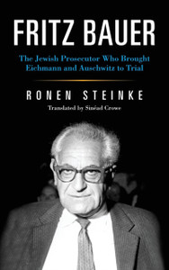 Fritz Bauer: The Jewish Prosecutor Who Brought Eichmann And Auschwitz To Trial - 9780253046857 Fritz Bauer: The Jewish Prosecutor Who Brought Eichmann And Auschwitz To Trial - 9780253046857