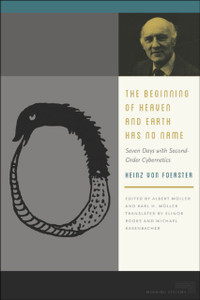 The Beginning Of Heaven And Earth Has No Name: Seven Days With Second-Order Cybernetics - 9780823255603