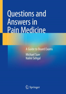 Questions And Answers In Pain Medicine: A Guide To Board Exams Questions And Answers In Pain Medicine: A Guide To Board Exams