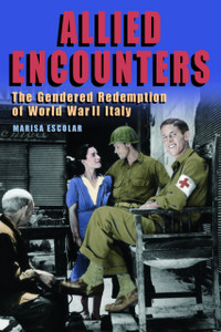 Allied Encounters: The Gendered Redemption of World War II Italy
