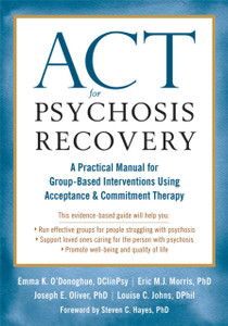 Act For Psychosis Recovery: A Practical Manual For Groupbased Interventions Using Acceptance And Commitment Therapy Act For Psychosis Recovery: A Practical Manual For Groupbased Interventions Using Acceptance And Commitment Therapy
