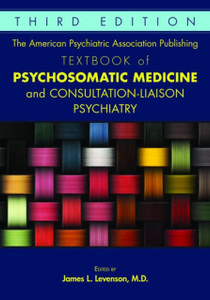 The American Psychiatric Association Publishing Textbook Of Psychosomatic Medicine And Consultation-Liaison Psychiatry