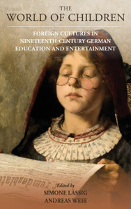 The World Of Children: Foreign Cultures In Nineteenth-Century German Education And Entertainment