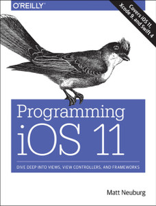Programming Ios 11: Dive Deep Into Views, View Controllers, And Frameworks