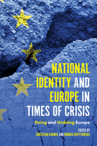 National Identity And Europe In Times Of Crisis: Doing And Undoing Europe National Identity And Europe In Times Of Crisis: Doing And Undoing Europe