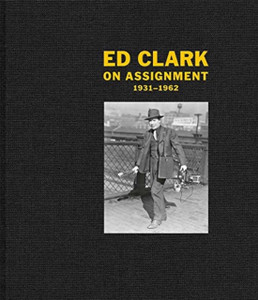 Ed Clark: On Assignment: 1931-1962 Ed Clark: On Assignment: 1931-1962