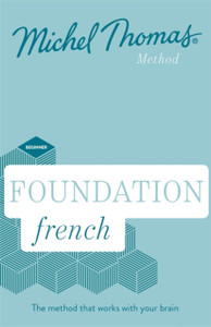 Foundation French New Edition (Learn French With The Michel Thomas Method): Beginner French Audio Course Foundation French New Edition (Learn French With The Michel Thomas Method): Beginner French Audio Course