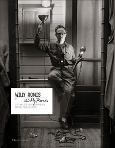 Willy Ronis By Willy Ronis: The Master Photographer'S Unpublished Albums