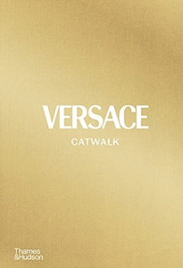 Versace Catwalk: The Complete Collections Versace Catwalk: The Complete Collections