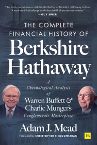 The Complete Financial History Of Berkshire Hathaway: A Chronological Analysis Of Warren Buffett And Charlie Munger'S Conglomerate Masterpiece The Complete Financial History Of Berkshire Hathaway: A Chronological Analysis Of Warren Buffett And Charlie Munger'S Conglomerate Masterpiece