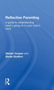 Reflective Parenting: A Guide To Understanding What'S Going On In Your Child'S Mind - 9781138020436