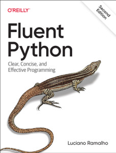 Fluent Python: Clear, Concise, And Effective Programming Fluent Python: Clear, Concise, And Effective Programming