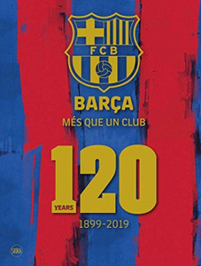Barca: Mes Que Un Club (English Edition): 120 Years 1899-2019