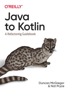 Java To Kotlin: A Refactoring Guidebook Java To Kotlin: A Refactoring Guidebook