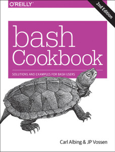 Bash Cookbook 2E: Solutions And Examples For Bash Users Bash Cookbook 2E: Solutions And Examples For Bash Users