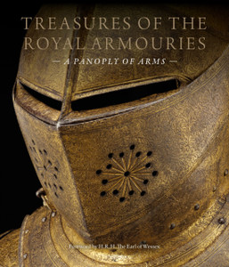 Treasures Of The Royal Armouries: A Panoply Of Arms