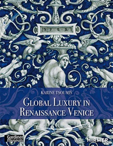 Maiolica In Renaissance Venice: Ceramics And Luxury At The Crossroads Maiolica In Renaissance Venice: Ceramics And Luxury At The Crossroads