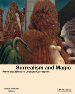 Surrealism And Magic: Enchanted Modernity Surrealism And Magic: Enchanted Modernity