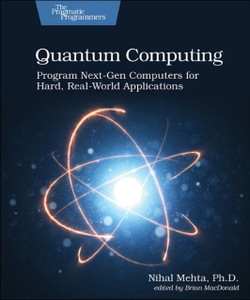 Quantum Computing: Program Next-Gen Computers For Hard, Real-World Applications